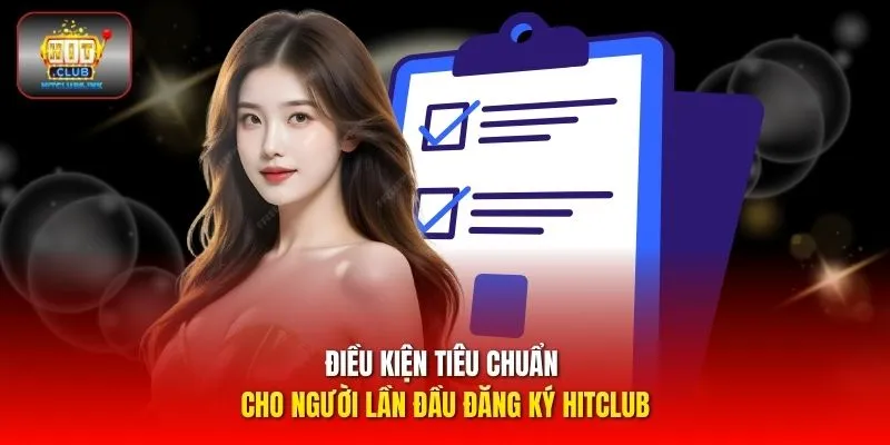 Điều kiện tiêu chuẩn cho người lần đầu đăng ký HITCLUB