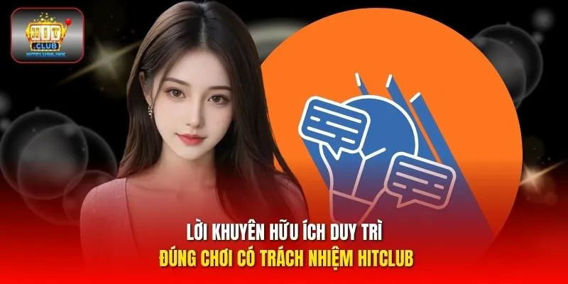 Lời khuyên hữu ích duy trì đúng chơi có trách nhiệm HITCLUB